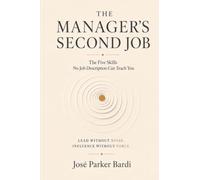 The Manager's Second Job: The Five Skills No Job Description Can Teach You