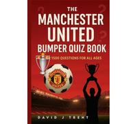THE MANCHESTER UNITED BUMPER QUIZ BOOK: 1500 QUESTIONS FOR ALL AGES