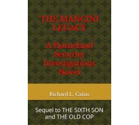 The Mancini Legacy A Homeland Security Investigations Novel: Sequal to THE SIXTH SON and THE OLD COP