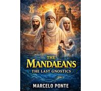 The Mandaeans: The Last Gnostics