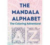 The Mandala Alphabet: An A to Z Mandala Coloring Book for Adults Featuring 26 Unique Letter Designs for Stress Relief and Relaxation.