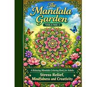 The Mandala Garden: Relaxing Mandalas for Adults - Stress Relief, Creativity and Inner Peace - VOLUME I: A Relaxing Mandala Coloring Book for Adults, Stress Relief, Mindfulness and Creative Peace