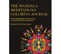 The Mandala Meditations Coloring Journal: 50 Sacred Mandalas: Color Your Way to Inner Peace and Divine Inspiration
