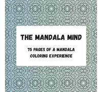 The Mandala Mind: 75 Pages of an Adult Mandala Coloring Experience