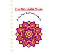 The Mandala Muse: For the Hours That Hold You Gently
