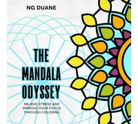 The Mandala Odyssey: 100 Unique Mandalas to Color: Relieve stress and improve your focus through coloring
