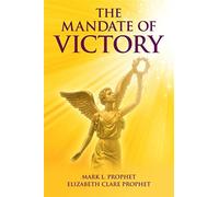 The Mandate Of Victory - Mark L. Prophet