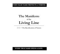 The Manfiesto Of The Liveing Line: Every False Name protects a throne, every True Name opens a gate