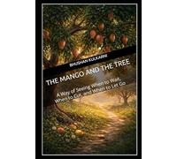 The Mango and the Tree: A Way of Seeing When to Wait, When to Cut, and When to Let Go