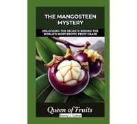 THE MANGOSTEEN MYSTERY: Unlocking the Secrets Behind the World’s Most Exotic Fruit Craze