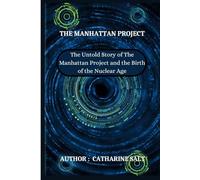 THE MANHATTAN PROJECT: The Untold Story of The Manhattan Project and the Birth of the Nuclear Age