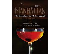 The Manhattan: The Story of the First Modern Cocktail With Recipes: The Story of the First Modern Cocktail with Recipes - A Cocktail Book