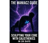 The Maniacz Guide: Sculpting Your Core with Calisthenics in 28 Days