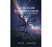 The Manifestation Blueprint / Le Plan de Manifestation: Create the Life You Deserve / Créez la Vie que Vous Méritez