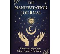 The Manifestation Journal: 12 Weeks to Align Your Mind, Energy & Actions
