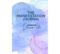 The Manifestation Journal: A Guided Workbook to Design Your Dream Life with Daily Visualization, Intentions & Gratitude Prompts