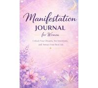 The Manifestation Journal for Women: A 100-Day Guided Journal providing the 369 Method, Daily Affirmations, and Gratitude Prompts to Attract Your Dream Life