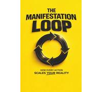 THE MANIFESTATION LOOP: How Every Action Scales Your Reality