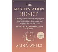 THE MANIFESTATION RESET: 10 Energy-Based Phases to Reprogram Your Mind, Release Resistance, and Align with What You Desire - Inspired by Modern Manifestation Teachings