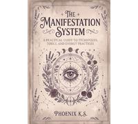The Manifestation System: A Practical Guide to Techniques, Tools, and Energy Practices
