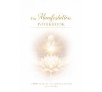 The Manifestation Workbook: From Clarity to Aligned Action
