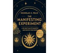The Manifesting Experiment: A 90-Day Plan To Manifest And Recieve Your Desires - Includes Bonus Meditations