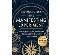 The Manifesting Experiment: The Most Effective 90-Day Plan To Manifest And Receive Your Desires - Includes Bonus Meditations