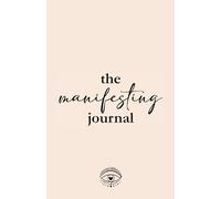 The Manifesting Journal: A quick and easy daily practice to make your dreams come true / Increase gratitude / Habit tracker / Life planner / 68 seconds meditation