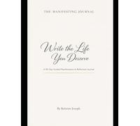 The Manifesting Journal: Write the Life You Deserve