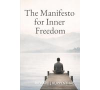 The Manifesto for Inner Freedom: Freedom is innate, already present, unbroken