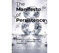 The Manifesto of Persistence: Reality Beyond the Symbol: Because the Universe Has No "Delete" Key