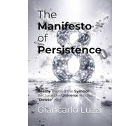 The Manifesto of Persistence: Reality Beyond the Symbol: Because the Universe Has No "Delete" Key