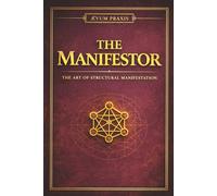 THE MANIFESTOR: The Art of Structural Manifestation: 17