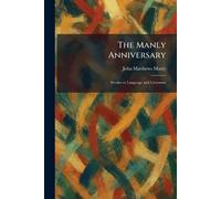 The Manly Anniversary: Studies in Language and Literature