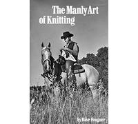 The Manly Art of Knitting
