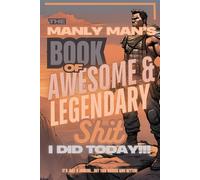 The Manly Man's Book of Awesome & Legendary shit I did today: Just a daily Journal. But this sounds way better