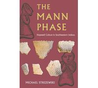 The Mann Phase: Hopewell Culture in Southwestern Indiana (Florida Museum of Natural History: Ripley P. Bullen Series)