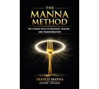 THE MANNA METHOD: 3 - PHASE PATH FOR RECOVERY, HEALING & PERSONAL TRANSFORMATION