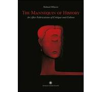 The Mannequin of History. Art After Fabrications of Critique and Culture. Ediz. italiana e inglese