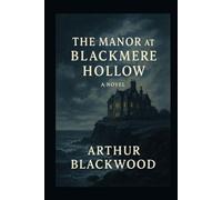 The Manor at Blackmere Hollow: A Gothic Tale of Memory and the Sea
