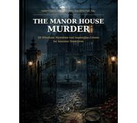 The Manor House Murder: 20 Whodunit Mysteries and Impossible Crimes for Amateur Detectives
