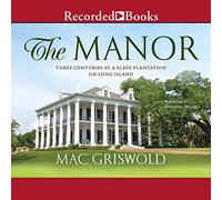 The Manor: Three Centuries at a Slave Plantation on Long Island