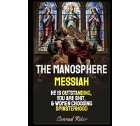 The Manosphere Messiah: He Is Outstanding, You Are Shit, & Women Choosing Spinsterhood