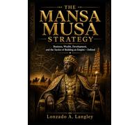 The Mansa Musa Strategy: Business, Wealth, Development, and the Tactics of Building an Empire - Defined