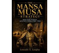 The Mansa Musa Strategy: Business, Wealth, Development, and the Tactics of Building an Empire - Defined