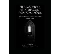 “THE MANSION THAT BEGGED FOR FORGIVENES”: A Haunted Mansion, a Broken Past, and the Power of Release