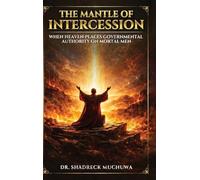 The Mantle of Intercession: When Heaven Places Governmental Authority On Mortal Men