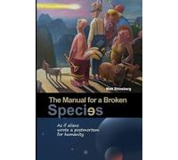 The Manual for a Broken Species: As if aliens wrote a postmortem for humanity