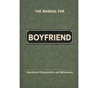 The Manual for Boyfriend: A Technical Guide to Behaviour, Systems, and Operation