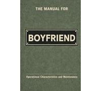 The Manual for Boyfriend: A Technical Guide to Behaviour, Systems, and Operation
